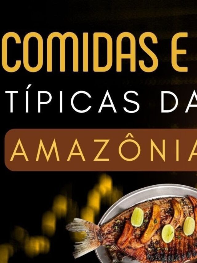 Conheça as Bebidas e Comidas Típicas da Amazônia
